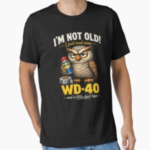 Owl I'm Not Old I Just Need Some WD-40 A Little Duct Tape