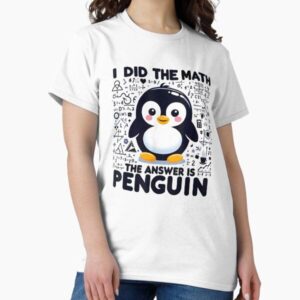 I Did The Math, I Did The Math The Answer Is Penguin, Funny Penguin Lover
