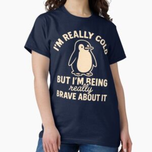 Funny Penguin - I'm Really Cold But I'm Being Really Brave About It